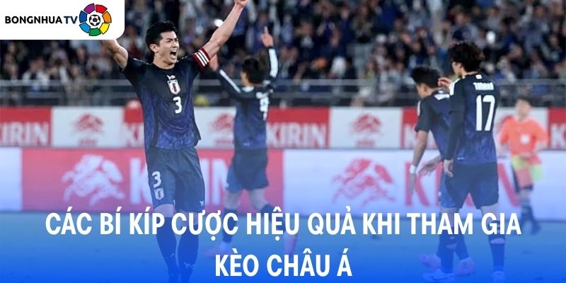 Các bí kíp cược hiệu quả khi tham gia kèo châu Á
