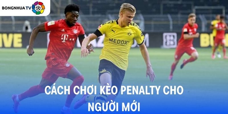 Hướng dẫn cách chơi Penalty chi tiết cho người mới.