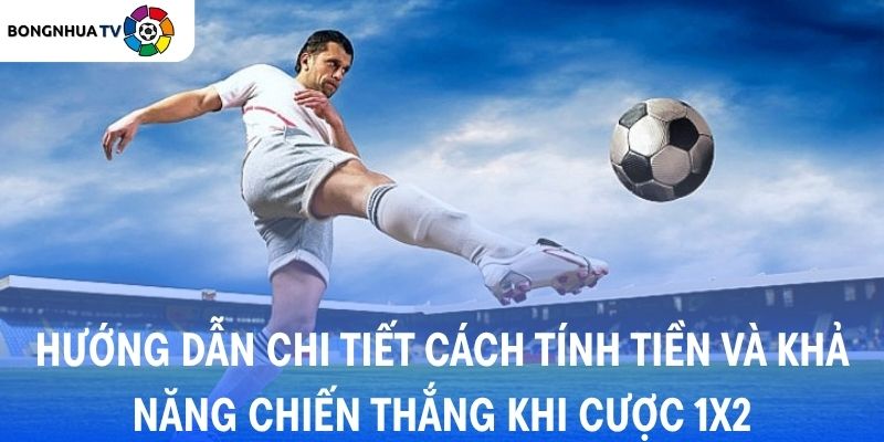 Hướng dẫn chi tiết cách tính tiền và khả năng chiến thắng khi cược 1X2