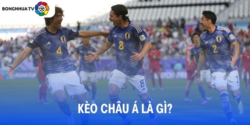 Kèo châu Á là gì? Loại cược phổ biến trên thị trường bóng đá