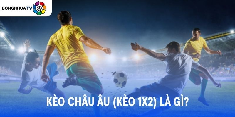 Kèo Châu Âu là gì?