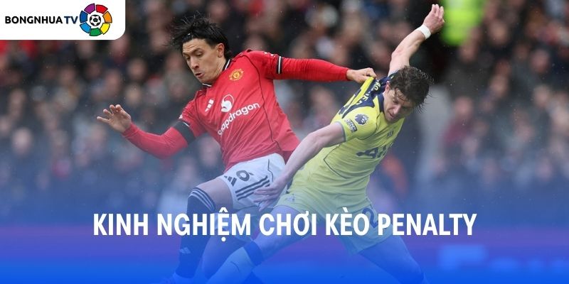 Kinh nghiệm chơi kèo Penalty từ Bóng Nhựa TV