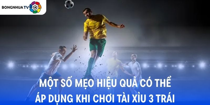 Kèo Tài Xỉu 3 Trái Là Gì? Chiến Thuật Cược Tài Xỉu 3 Trái Từ Chuyên Gia 6 Một số mẹo hiệu quả có thể áp dụng khi chơi Tài xỉu 3 trái.
