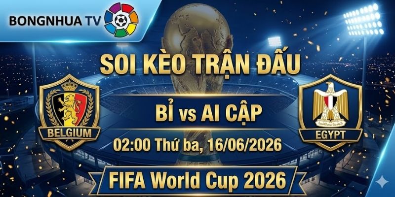 Soi kèo Bỉ vs Ai Cập 02:00 Thứ ba, 16/06/2026 FIFA World Cup 2026