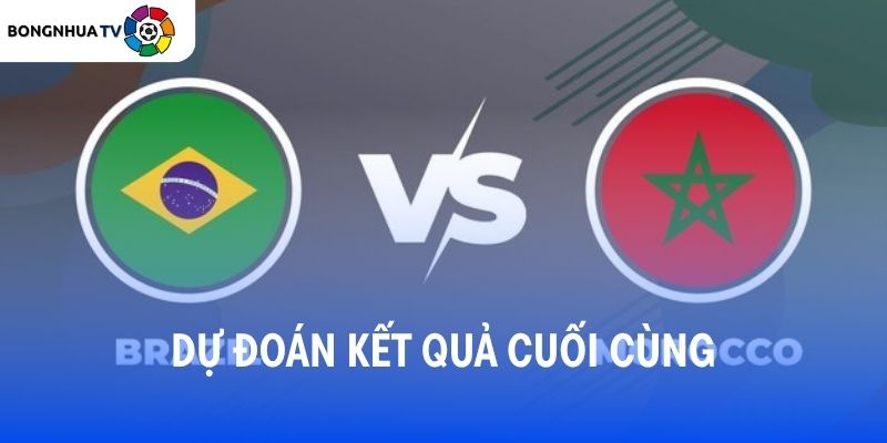 Dự đoán kết quả trận đấu Brazil vs Morocco