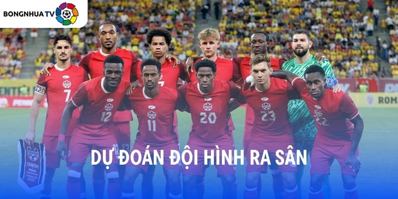 Soi kèo Canada vs Bosnia-Herzegovina 02:00 13/6/2026 FIFA World Cup 2026 8 Dự đoán đội hình ra sân Canada vs Bosnia