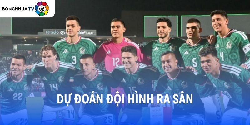 Dự đoán đội hình ra sân Mexico vs Nam Phi
