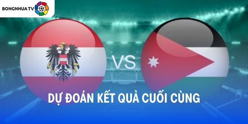 Dự đoán kết quả trận đấu Áo vs Jordan