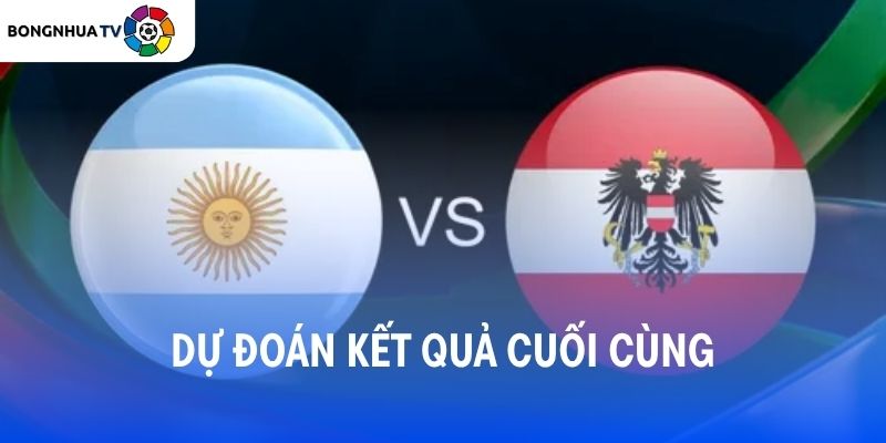 Soi kèo Argentina vs Áo 00:00 23/06 FIFA World Cup 2026 7 Dự đoán kết quả trận đấu Argentina vs Áo