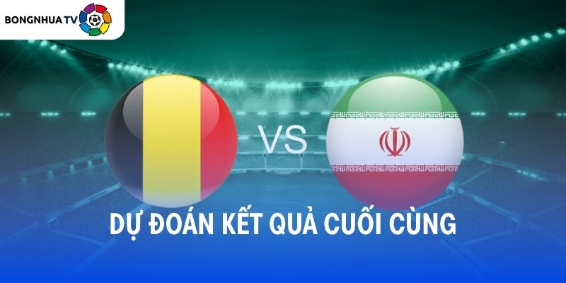 Dự đoán kết quả trận đấu Bỉ vs Iran
