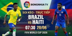 Soi kèo Brazil vs Haiti 07:30 20/06 FIFA World Cup 2026