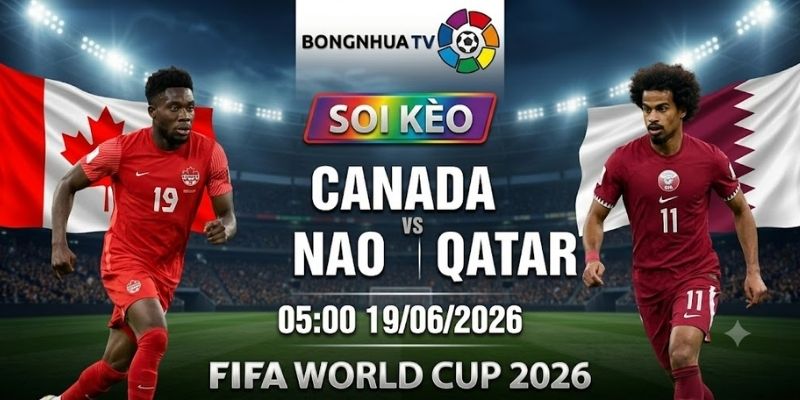 Soi kèo Canada vs Qatar 05:00 19/06/2026 FIFA World Cup 2026