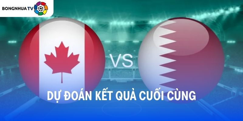 Dự đoán kết quả trận đấu Canada vs Qatar