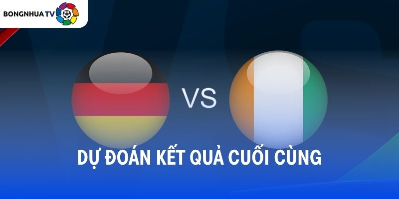 Soi kèo Đức vs Bờ Biển Ngà 03:00 21/06 FIFA World Cup 2026 5 Dự đoán kết quả trận đấu Đức vs Bờ Biển Ngà