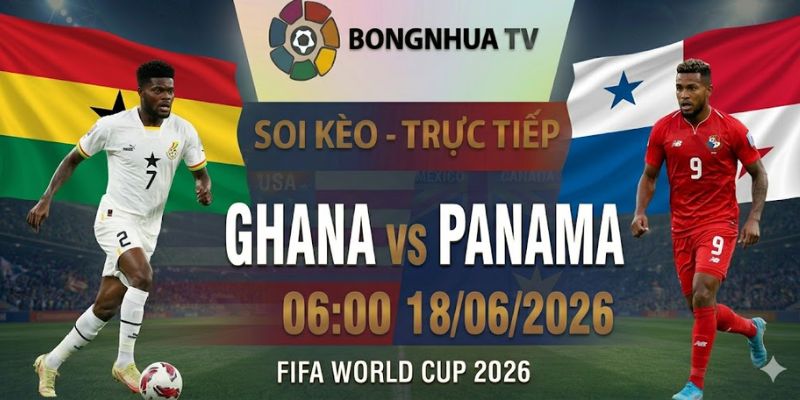 Soi kèo Ghana vs Panama 06:00 18/06/2026 FIFA World Cup 2026