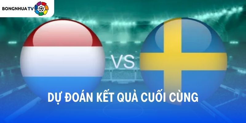Dự đoán kết quả trận đấu Hà Lan vs Thụy Điển