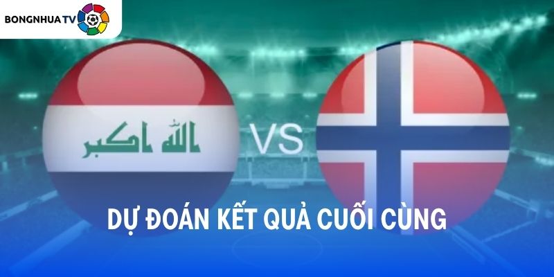Dự đoán kết quả trận đấu Iraq vs Na Uy
