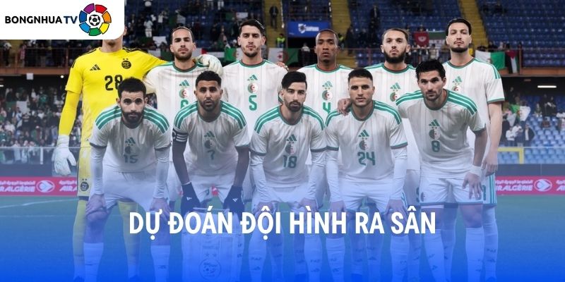 Soi kèo Jordan vs Algeria 10:00 23/06 FIFA World Cup 2026 8 Dự đoán đội hình ra sân Jordan vs Algeria