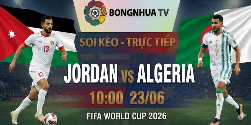 Soi kèo Jordan vs Algeria 10:00 23/06 FIFA World Cup 2026 5 Soi kèo Jordan vs Algeria 10:00 23/06 FIFA World Cup 2026