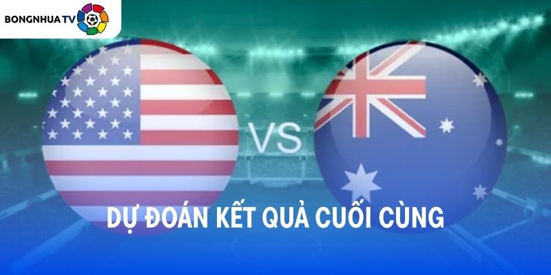 Soi kèo Mỹ vs Úc 02:00 20/06 FIFA World Cup 2026 7 Dự đoán kết quả trận đấu Mỹ vs Úc