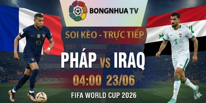 Soi kèo Pháp vs Iraq 04:00 23/06 FIFA World Cup 2026 5 Soi kèo Pháp vs Iraq 04:00 23/06 FIFA World Cup 2026