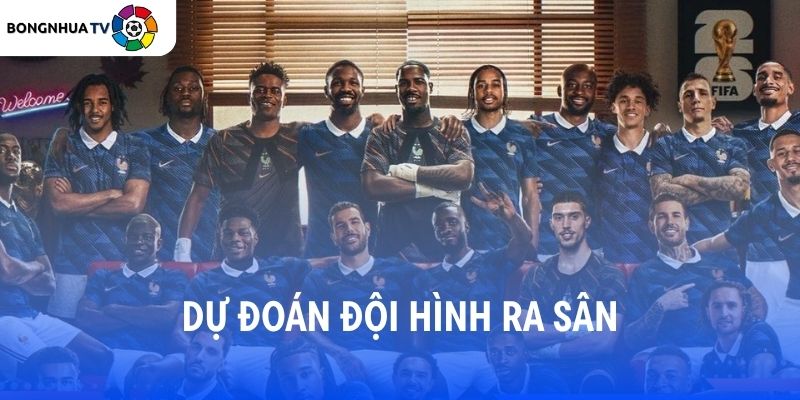 Soi kèo Pháp vs Senegal 02:00 17/06/2026 FIFA World Cup 2026 6 Dự đoán đội hình ra sân Pháp vs Senegal
