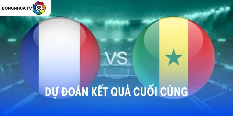 Soi kèo Pháp vs Senegal 02:00 17/06/2026 FIFA World Cup 2026 5 Dự đoán kết quả trận đấu Pháp vs Senegal