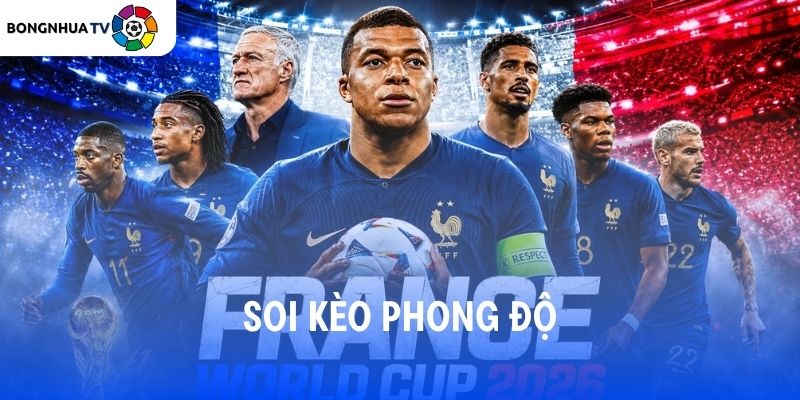 Soi kèo Pháp vs Senegal 02:00 17/06/2026 FIFA World Cup 2026 4 Soi kèo phong độ Pháp vs Senegal