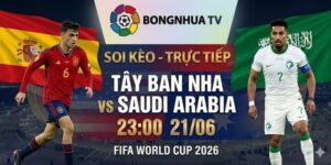 Soi kèo Tây Ban Nha vs Saudi Arabia 23:00 21/06 FIFA World Cup 2026