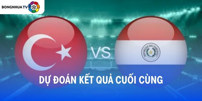 Soi kèo Thổ Nhĩ Kỳ vs Paraguay 10:00 20/06 FIFA World Cup 2026 5 Dự đoán kết quả trận đấu Thổ Nhĩ Kỳ vs Paraguay