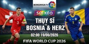 Soi kèo Thụy Sĩ vs Bosnia & Herz 02:00 19/06/2026 FIFA World Cup 2026