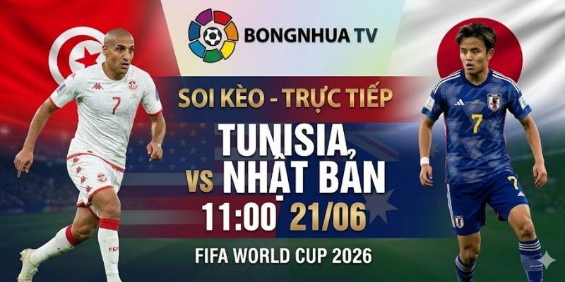 Soi kèo Tunisia vs Nhật Bản 11:00 21/06 FIFA World Cup 2026