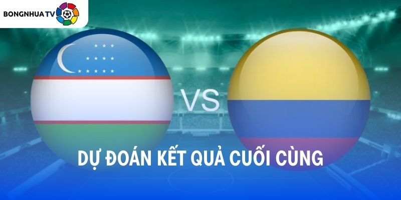 Soi kèo Uzbekistan vs Colombia 09:00 18/06/2026 FIFA World Cup 2026 5 Dự đoán kết quả trận đấu Uzbekistan vs Colombia