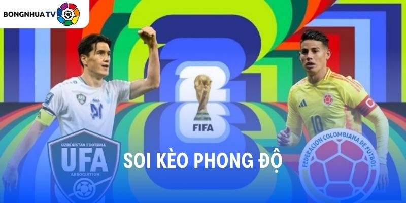 Soi kèo Uzbekistan vs Colombia 09:00 18/06/2026 FIFA World Cup 2026 4 Soi kèo phong độ Uzbekistan vs Colombia